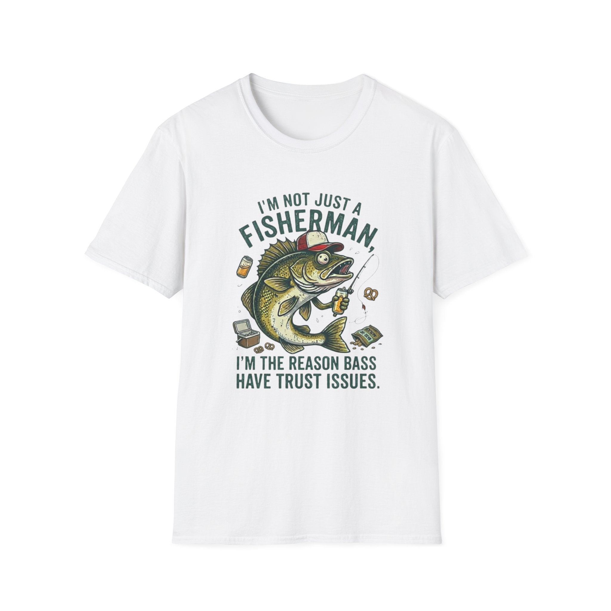 I’m Not Just A Fisherman I’m The Reason Bass Have Trust Issues T-Shirt