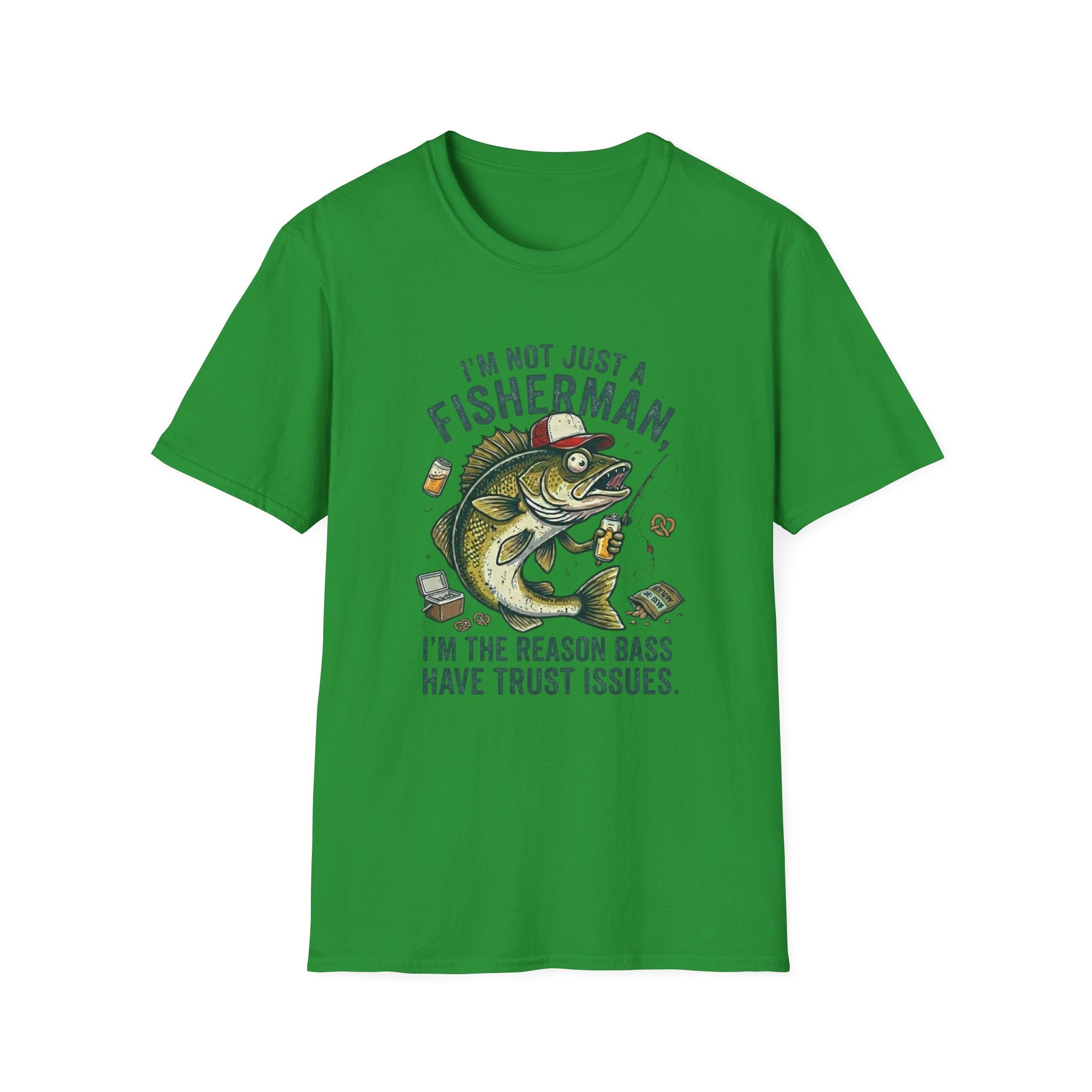 I’m Not Just A Fisherman I’m The Reason Bass Have Trust Issues T-Shirt