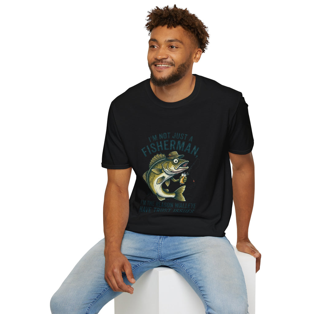 Fisherman Walleye T-Shirt — "I'm Not Just a Fisherman, I'm the Reason Walleye Have Trust Issues"