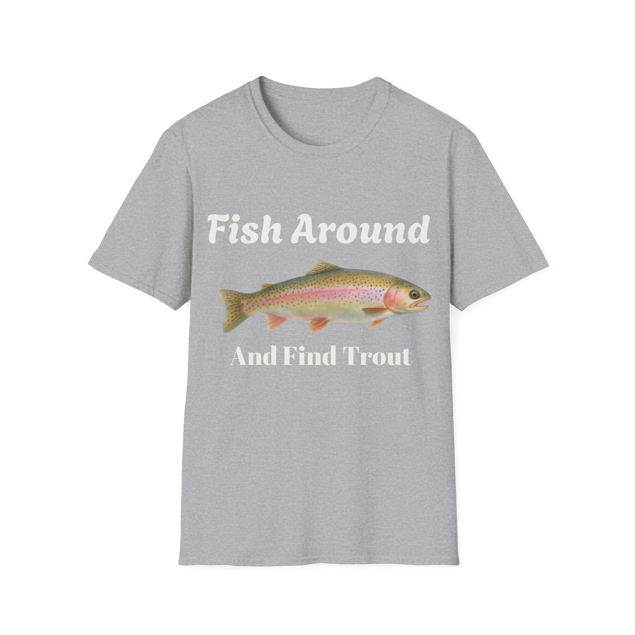 Fishing T-Shirt – "Fish Around and Find Trout" Graphic Tee