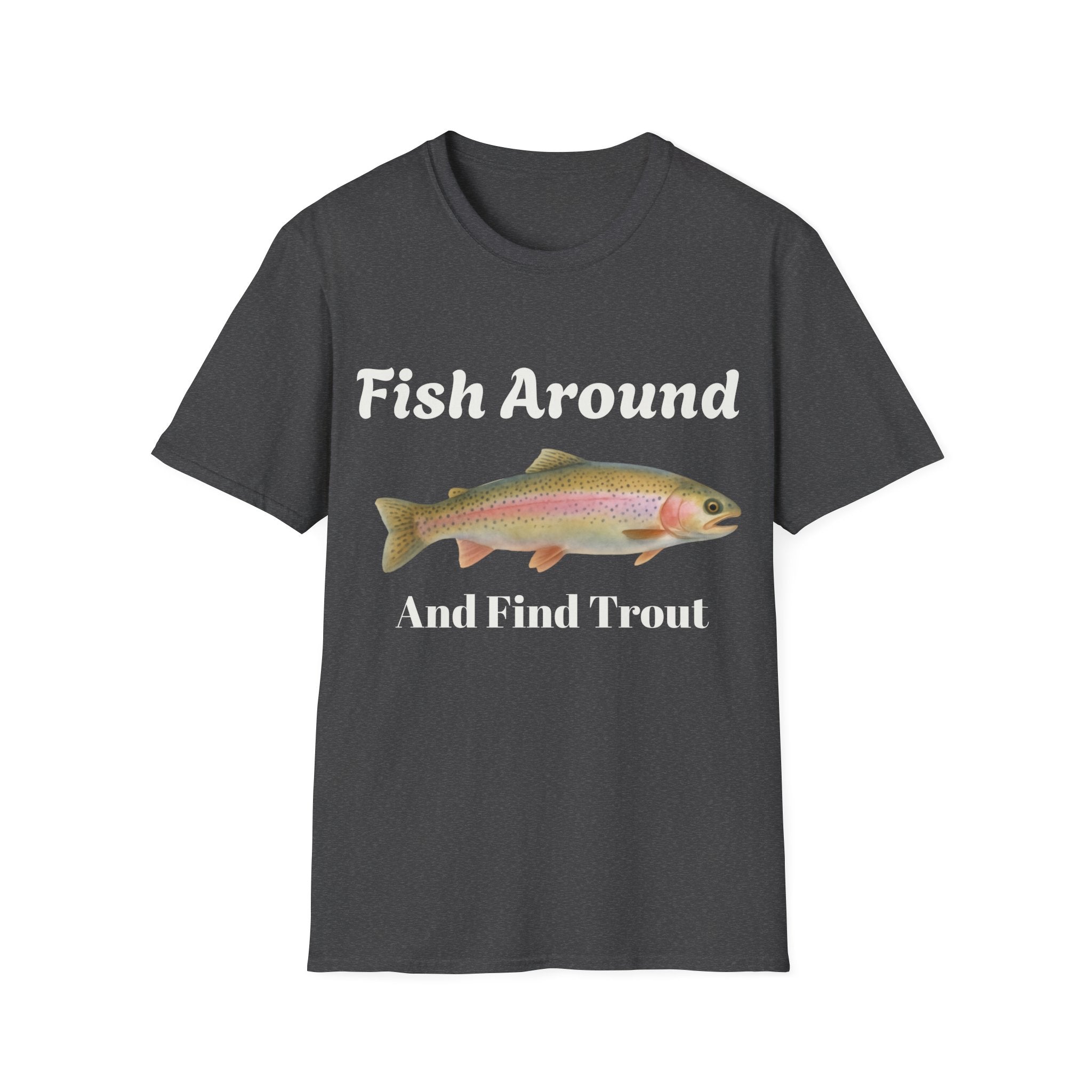 Fishing T-Shirt – "Fish Around and Find Trout" Graphic Tee