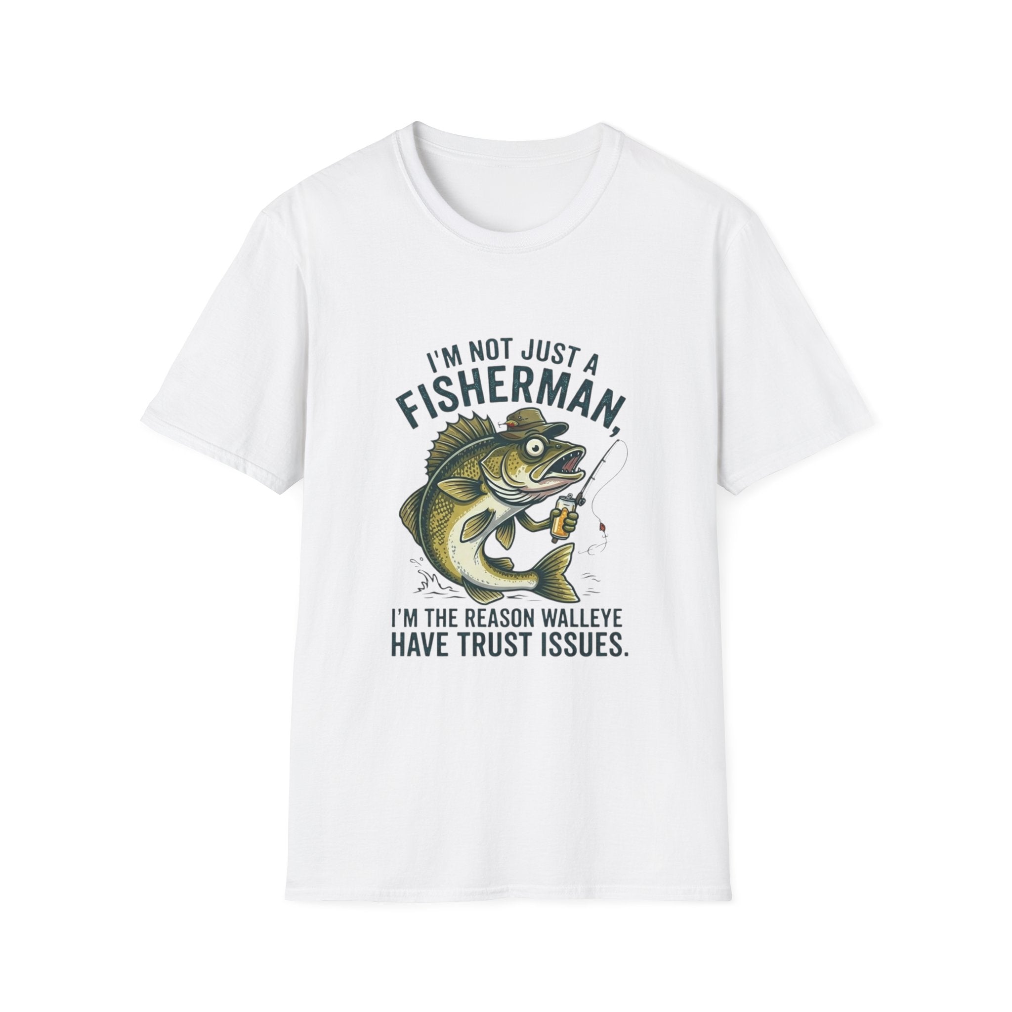 Fisherman Walleye T-Shirt — "I'm Not Just a Fisherman, I'm the Reason Walleye Have Trust Issues"
