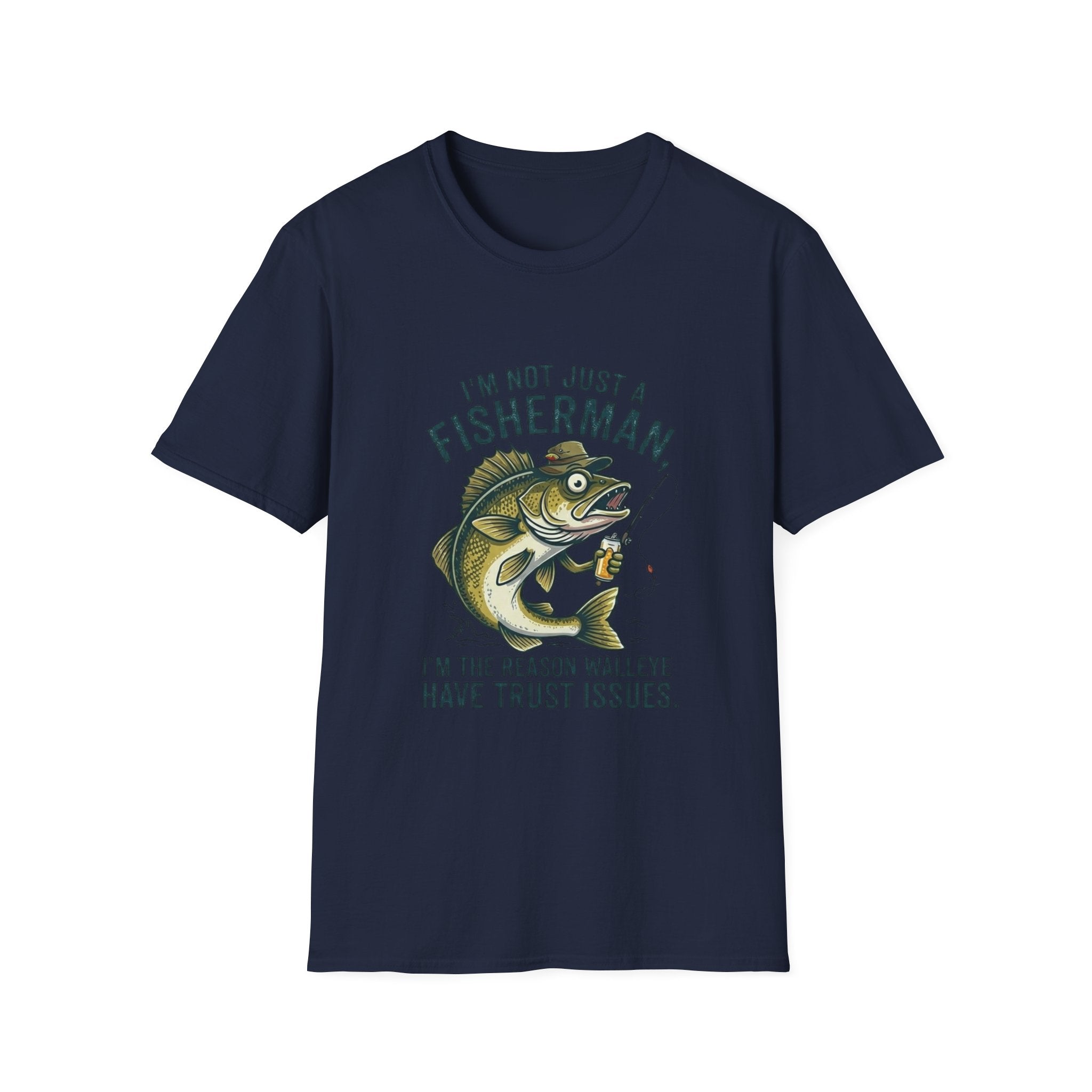 Fisherman Walleye T-Shirt — "I'm Not Just a Fisherman, I'm the Reason Walleye Have Trust Issues"