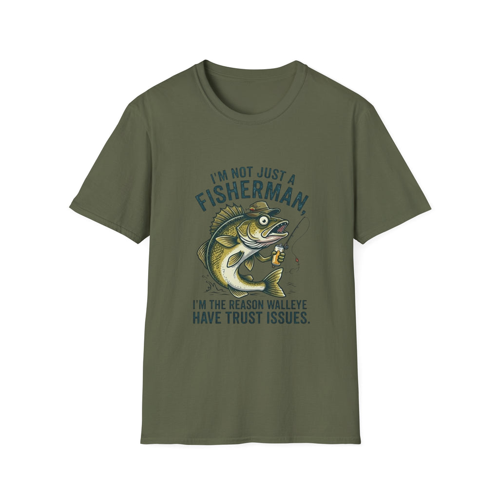 Fisherman Walleye T-Shirt — "I'm Not Just a Fisherman, I'm the Reason Walleye Have Trust Issues"