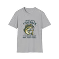 Fisherman Walleye T-Shirt — "I'm Not Just a Fisherman, I'm the Reason Walleye Have Trust Issues"