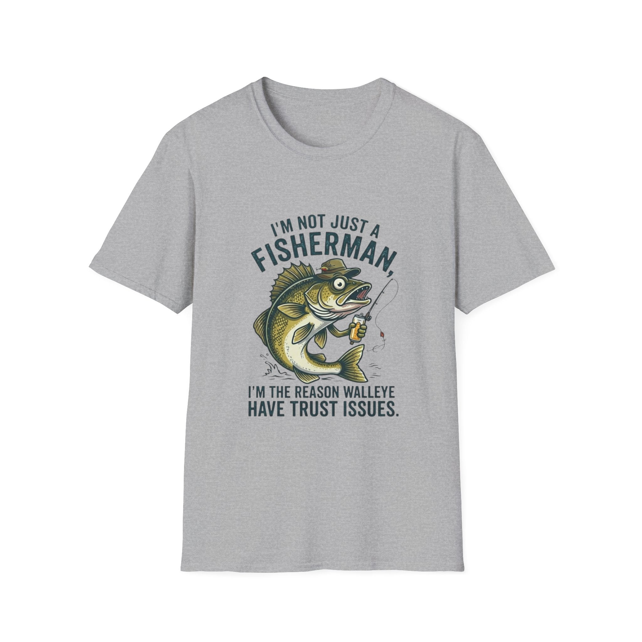 Fisherman Walleye T-Shirt — "I'm Not Just a Fisherman, I'm the Reason Walleye Have Trust Issues"