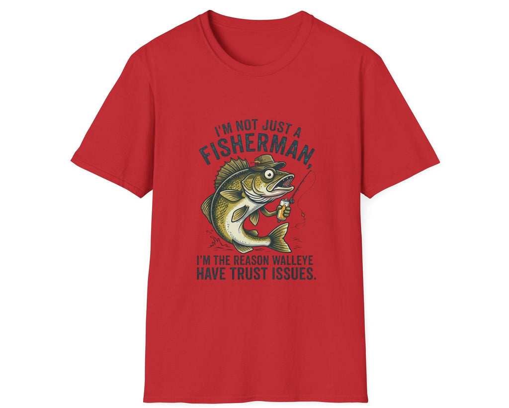 Fisherman Walleye T-Shirt — "I'm Not Just a Fisherman, I'm the Reason Walleye Have Trust Issues"