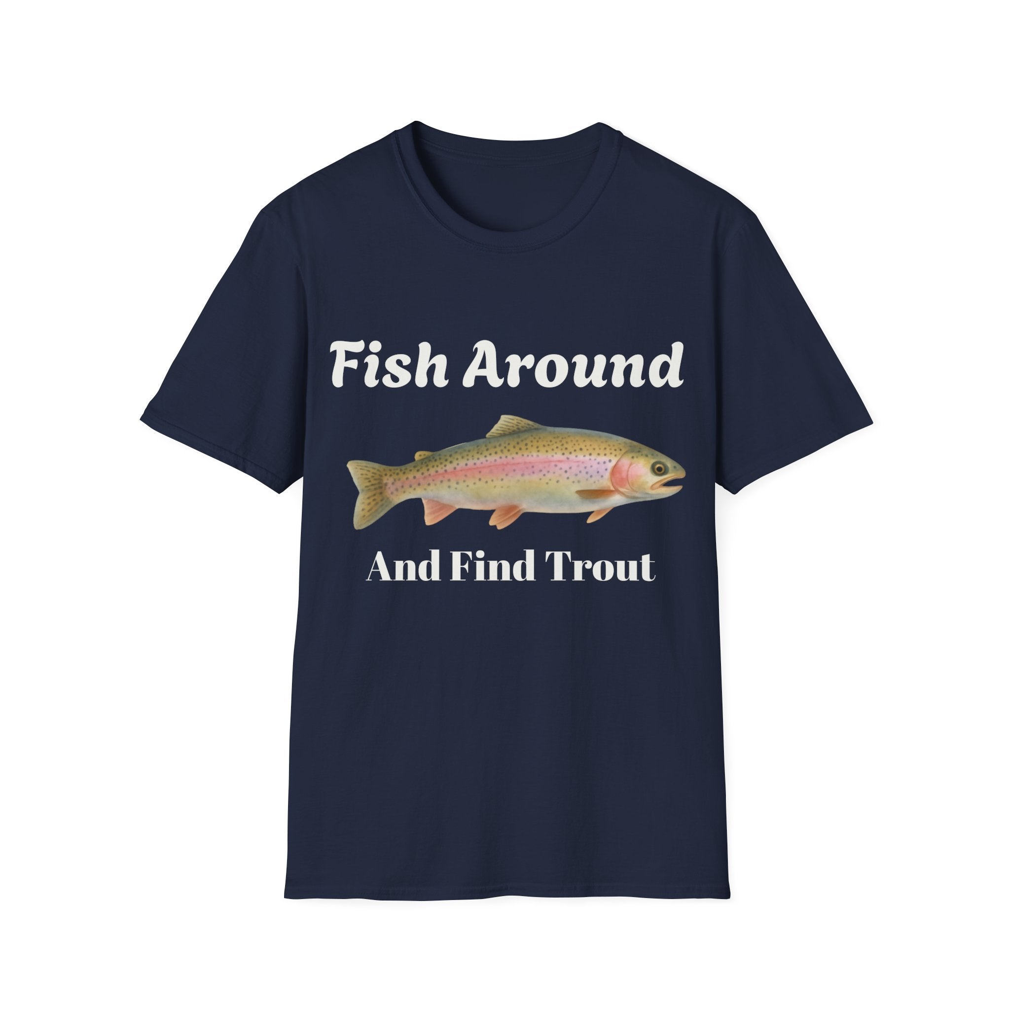 Fishing T-Shirt – "Fish Around and Find Trout" Graphic Tee