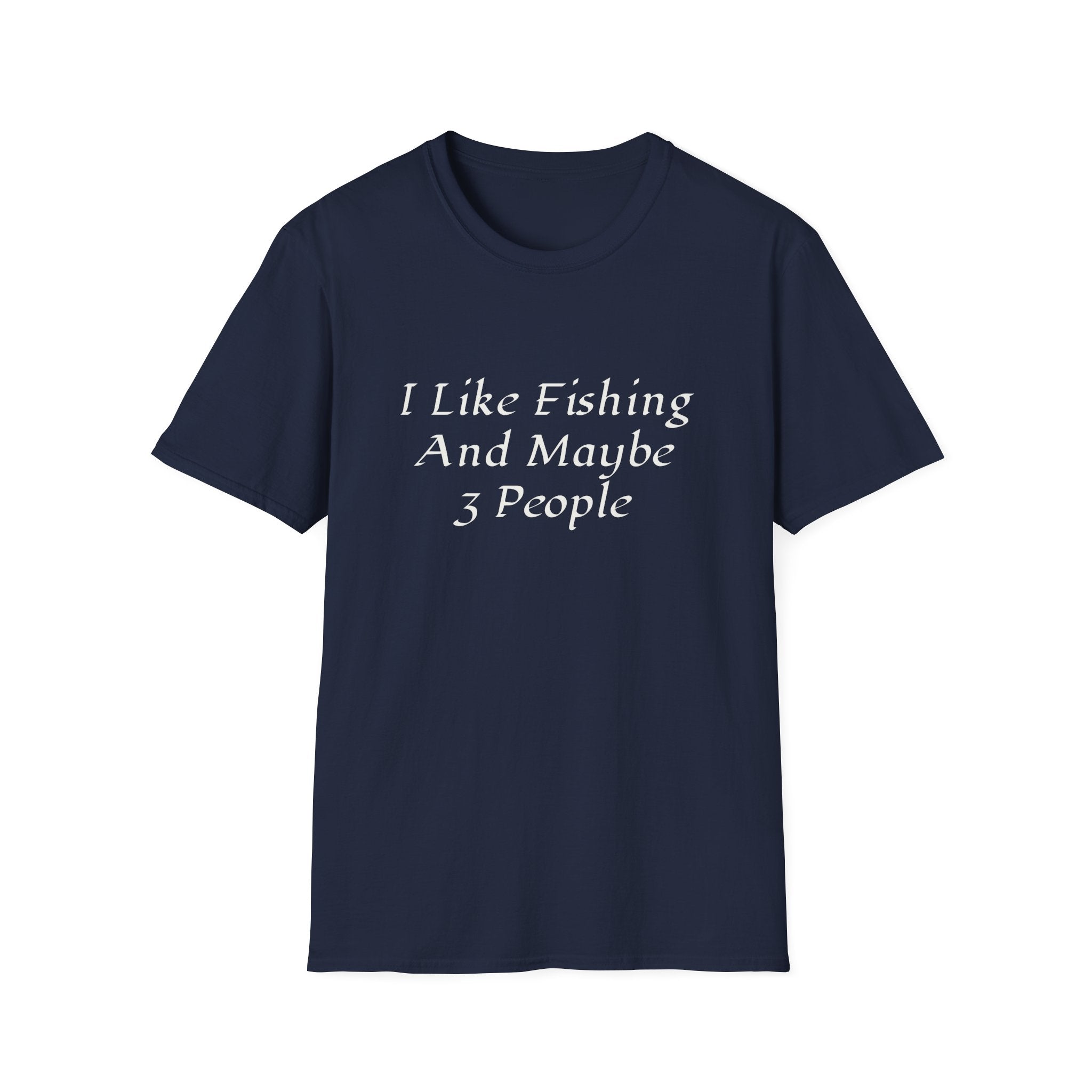 I Like Fishing And Maybe 3 People T-Shirt | Fishing Quote Tee