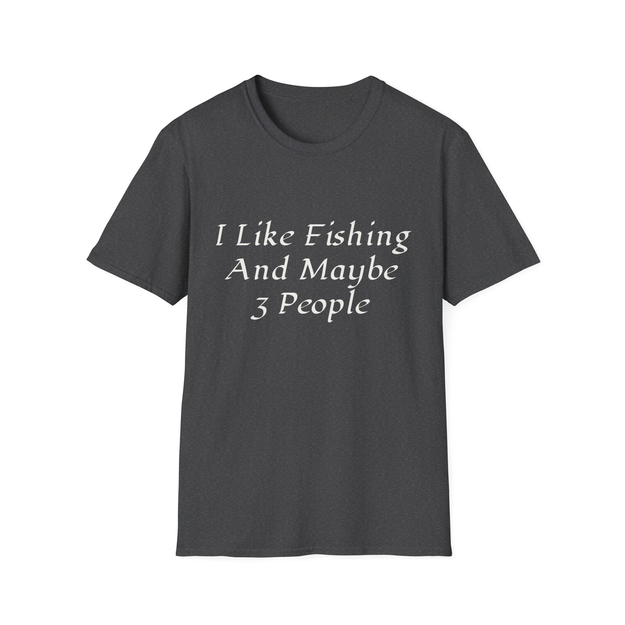 I Like Fishing And Maybe 3 People T-Shirt | Fishing Quote Tee