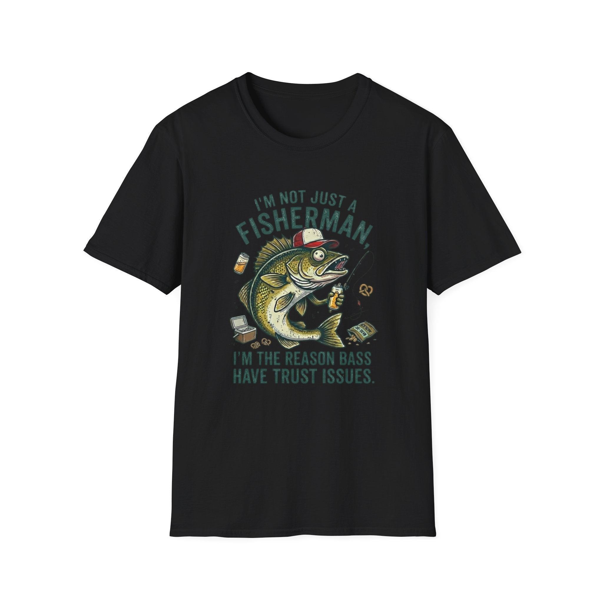 I’m Not Just A Fisherman I’m The Reason Bass Have Trust Issues T-Shirt