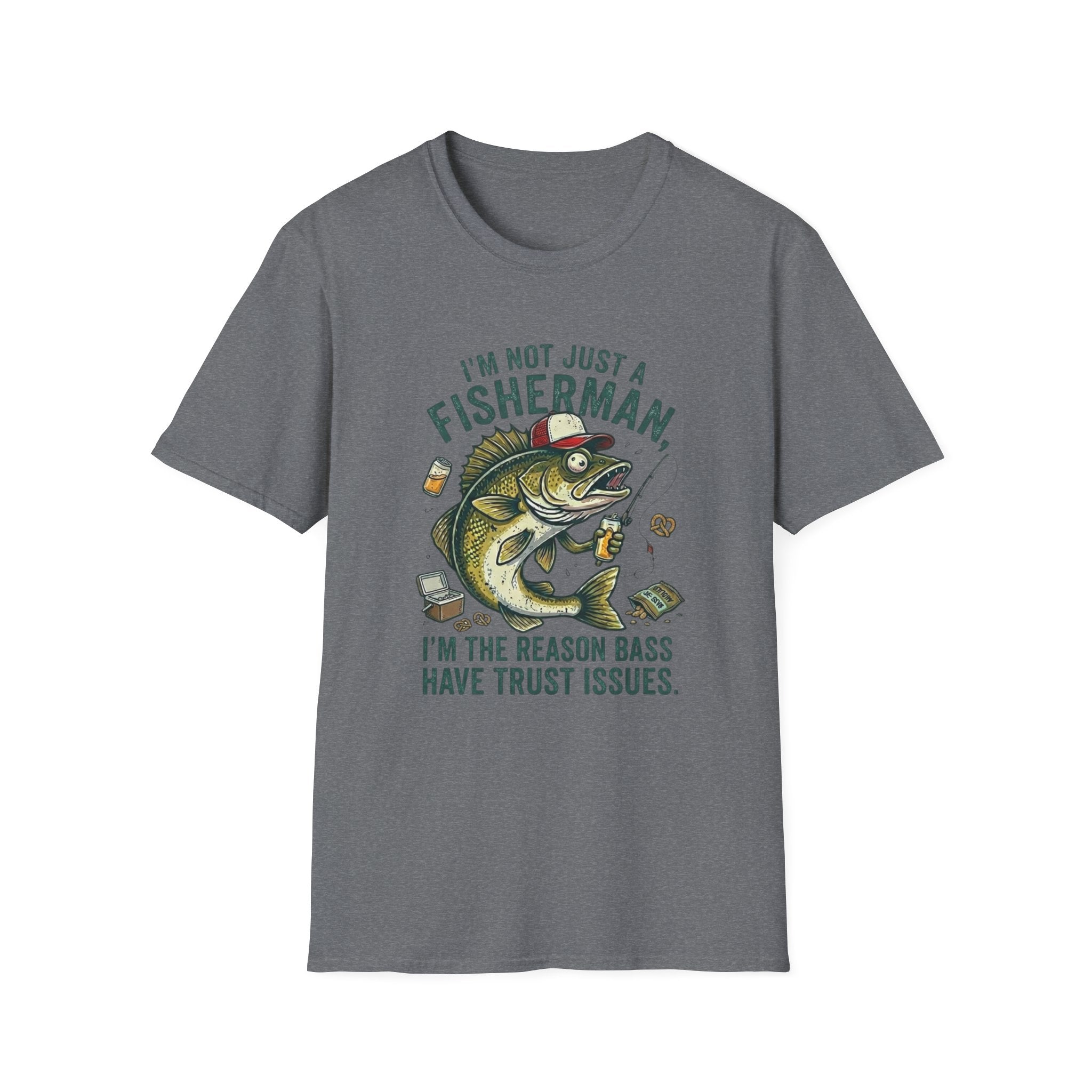 I’m Not Just A Fisherman I’m The Reason Bass Have Trust Issues T-Shirt