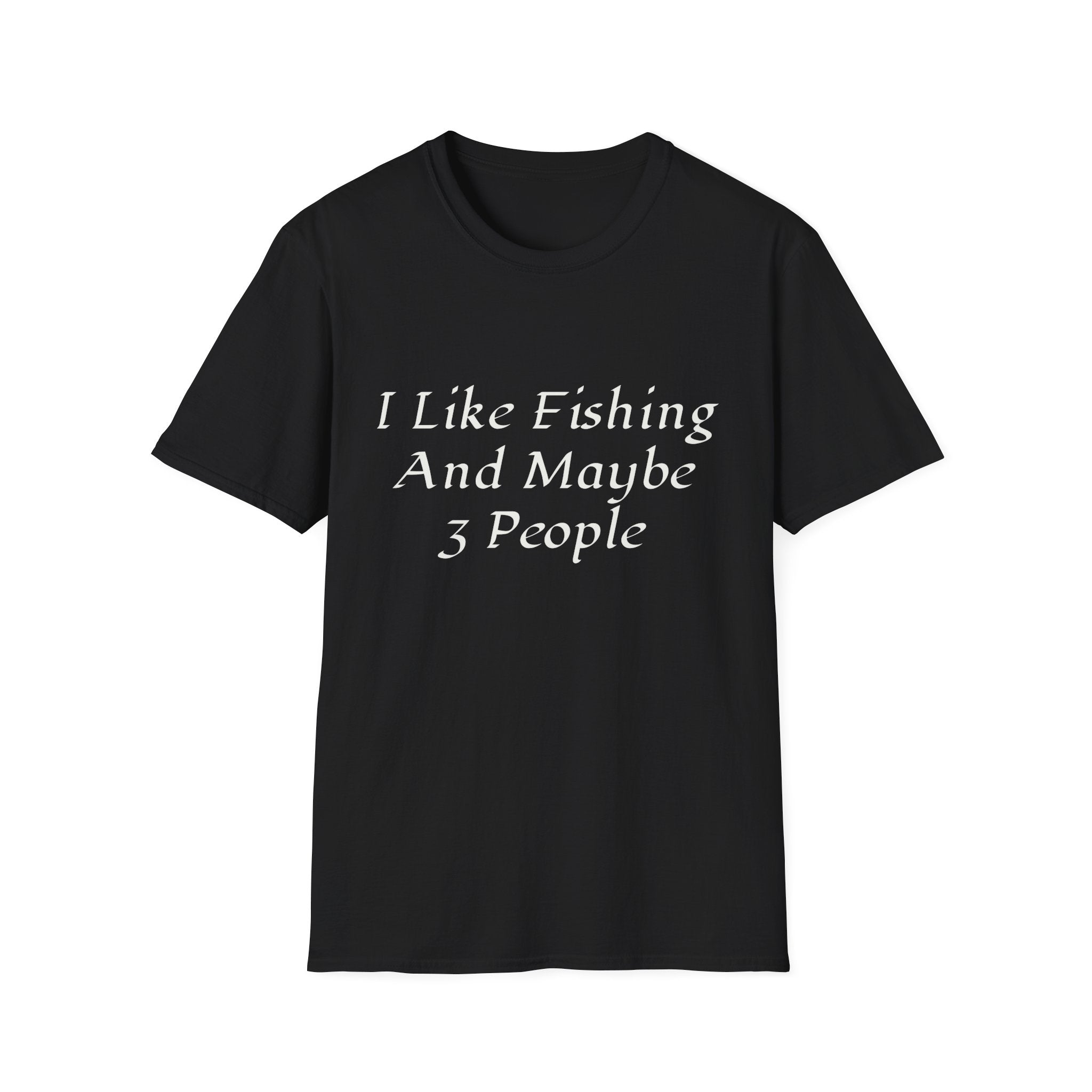 I Like Fishing And Maybe 3 People T-Shirt | Fishing Quote Tee