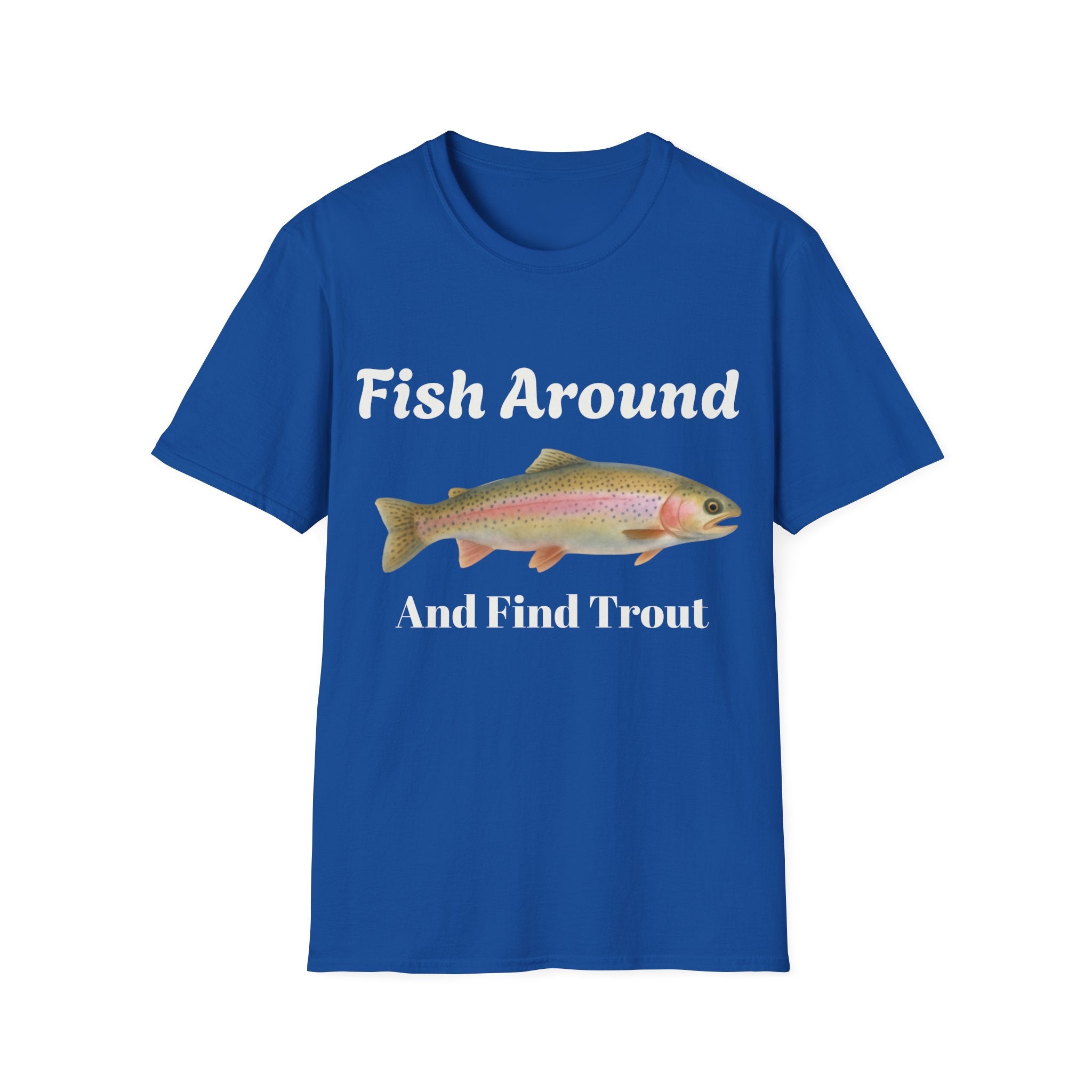 Fishing T-Shirt – "Fish Around and Find Trout" Graphic Tee
